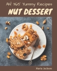 Ah! 365 Yummy Nut Dessert Recipes: A Yummy Nut Dessert Cookbook to Fall In Love With By Maria Jackson Cover Image