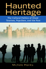 Haunted Heritage: The Cultural Politics of Ghost Tourism, Populism, and the Past (Heritage, Tourism & Community #7) By Michele Hanks Cover Image