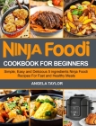 Ninja Foodi Cookbook for Beginners: Simple, Easy and Delicious 5 ingredients Ninja Foodi Recipes For Fast and Healthy Meals By Angela Taylor Cover Image