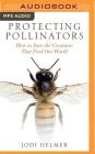 Protecting Pollinators: How to Save the Creatures That Feed Our World Cover Image
