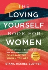 The Loving Yourself Book for Women: A Practical Guide to Boost Self-Esteem, Heal Your Inner Child, and Celebrate the Woman You Are By Diana Rachel Bletter Cover Image