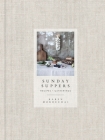 Sunday Suppers: Recipes + Gatherings: A Cookbook By Karen Mordechai Cover Image