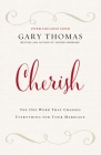 Cherish: The One Word That Changes Everything for Your Marriage By Gary Thomas Cover Image