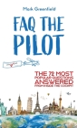 FAQ the Pilot: The 72 Most Popular Questions Answered From Inside the Cockpit By Mark Greenfield Cover Image