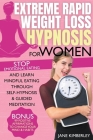 Extreme Rapid Weight Loss Hypnosis For Women: Stop Emotional Eating and Learn Mindful Eating Through Self-Hypnosis & Guided Meditation. Bonus: 99 Posi By Jane Kimberley Cover Image