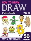 How to Draw for Kids: 50 Cute Step By Step Drawings (Vol 10) By Sonia Rai Cover Image