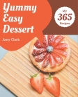 My 365 Yummy Easy Dessert Recipes: Making More Memories in your Kitchen with Yummy Easy Dessert Cookbook! By Amy Clark Cover Image