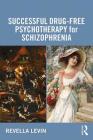 Successful Drug-Free Psychotherapy for Schizophrenia By Revella Levin Cover Image