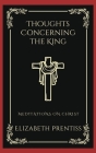 Thoughts Concerning the King: Meditations on Christ (Grapevine Press) Cover Image