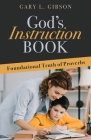 God's Instruction Book: Foundational Truth of Proverbs By Gary L. Gibson Cover Image