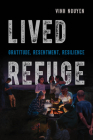 Lived Refuge: Gratitude, Resentment, Resilience (Critical Refugee Studies #5) By Vinh Nguyen Cover Image