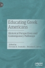 Educating Greek Americans: Historical Perspectives and Contemporary Pathways By Fevronia K. Soumakis (Editor), Theodore G. Zervas (Editor) Cover Image