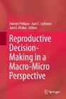 Reproductive Decision-Making in a Macro-Micro Perspective By Dimiter Philipov (Editor), Aart C. Liefbroer (Editor), Jane E. Klobas (Editor) Cover Image