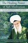 The Healing Power of Sufi Meditation By Sayyid Nurjan Mirahmadi, As-Sayyid Nurjan Mirahmadi, Shaykh Muhammad Nazim Adil Al-Haqqani (Foreword by) Cover Image