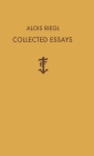 Alois Riegl Collected Essays By Alois Riegl, Karl T. Johns (Translator), Hans Sedlmayr Cover Image
