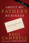 About My Father's Business: Taking Your Faith to Work By Regi Campbell Cover Image