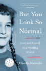 But You Look So Normal: Lost and Found in a Hearing World Cover Image