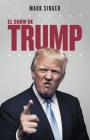 El show de Trump / Trump and Me: El perfil de un vendedor de humo By Mark Singer Cover Image