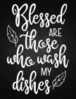 Blessed Are Those Who Wash My Dishes: Recipe Notebook to Write In Favorite Recipes - Best Gift for your MOM - Cookbook For Writing Recipes - Recipes a Cover Image