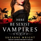 Here Be Sexist Vampires Lib/E By Suzanne Wright, Justine Eyre (Read by), P. J. Ochlan (Read by) Cover Image