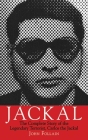 Jackal: The Complete Story of the Legendary Terrorist, Carlos the Jackal Cover Image