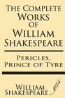 The Complete Works of William Shakespeare: Pericles, Prince of Tyre: With Annotations and a General Introduction by Sidney Lee By Sidney Lee (Introduction by), William Shakespeare Cover Image