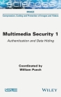 Multimedia Security 1: Authentication and Data Hiding By William Puech Cover Image