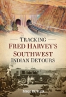 Tracking Fred Harvey's Southwest Indian Detours By Mike Butler Cover Image