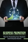 Business Promotion: Tips For Promoting Your Business And Everyone Knows: Business Promotion Techniques By Carlie Bashi Cover Image