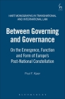 Between Governing and Governance: On the Emergence, Function and Form of Europe's Post-National Constellation (Hart Monographs in Transnational and International Law #4) Cover Image