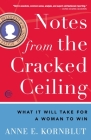 Notes from the Cracked Ceiling: What It Will Take for a Woman to Win By Anne E. Kornblut Cover Image
