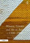 Women, Gender and Art in Asia, C. 1500-1900 By Meliabelli Bose (Editor) Cover Image