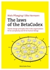 The laws of the BetaCodex: Twelve design principles that make organizations fit for complexity and fit for human beings By Niels Pflaeging, Silke Hermann Cover Image