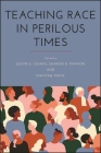 Teaching Race in Perilous Times By Jason E. Cohen (Editor), Sharon D. Raynor (Editor), Dwayne a. Mack (Editor) Cover Image