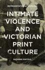 Intimate Violence and Victorian Print Culture: Representational Tensions By Suzanne Rintoul Cover Image