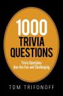 1000 Trivia Questions: Trivia Questions That Are Fun and Challenging By Tom Trifonoff Cover Image