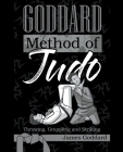 Goddard Method of Judo: Throwing, Grappling and Striking By James Goddard Cover Image
