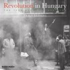 Revolution in Hungary: The 1956 Budapest Uprising By Erich Lessing Cover Image