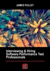 Interviewing & Hiring Software Performance Test Professionals By James L. Pulley, Rachel D. Laney (Editor), Joanna T. Chevraux (Editor) Cover Image