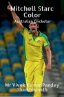 Mitchell Starc Color: Australian Cricketer By Vivek Kumar Pandey Shambhunath Cover Image