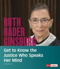 Ruth Bader Ginsburg: Get to Know the Justice Who Speaks Her Mind (People You Should Know) By John Micklos Jr Cover Image