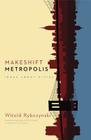 Makeshift Metropolis: Ideas About Cities By Witold Rybczynski Cover Image