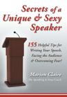 Secrets of a Unique & Sexy Speaker: 155 Vital, Quick & Helpful Tips for Writing Your Speech, Facing the Audience & Overcoming Fear! By Marion Claire Cover Image
