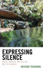 Expressing Silence: Where Language and Culture Meet in Japanese By Natsuko Tsujimura Cover Image