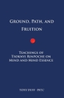 Ground, Path, and Fruition: Teachings of Tsoknyi Rinpoche on Mind and Mind Essence Cover Image