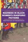 Madness in Black Women's Diasporic Fictions: Aesthetics of Resistance (Gender and Cultural Studies in Africa and the Diaspora) Cover Image