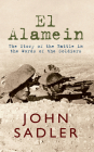 El El Alamein: The Story of the Battle in the Words of the Soldiers By John Sadler Cover Image