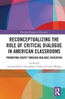 Reconceptualizing the Role of Critical Dialogue in American Classrooms: Promoting Equity through Dialogic Education (Routledge Research in Education) Cover Image