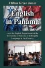 English in Panama: How the English Department at the University of Panama is Killing the Language in the Country By Clifton Green James Cover Image
