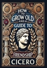 How to Grow Old and a Guide to Friendship (Collector's Edition) (Laminated Hardback with Jacket) By Cicero Cover Image